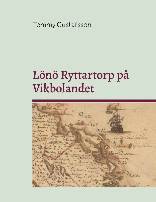 Lönö Ryttartorp på Vikbolandet : Livgrenadjärer, torpare och rusthållare på