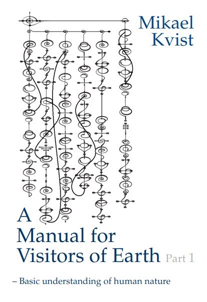 A Manual for Visitors of Earth, Part 1 : Basic understanding of human nature